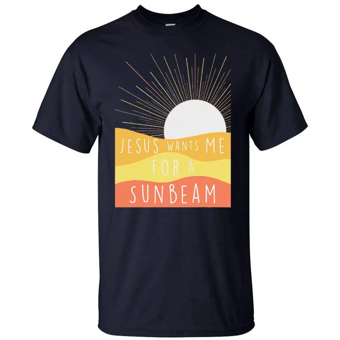 Jesus Wants Me For A Sunbeam Tall T-Shirt