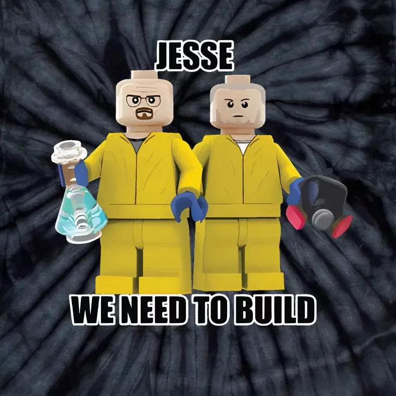 Jesse We Need To Build Tie-Dye T-Shirt