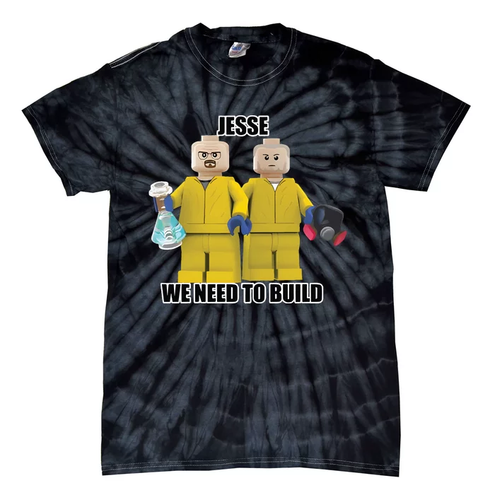 Jesse We Need To Build Tie-Dye T-Shirt