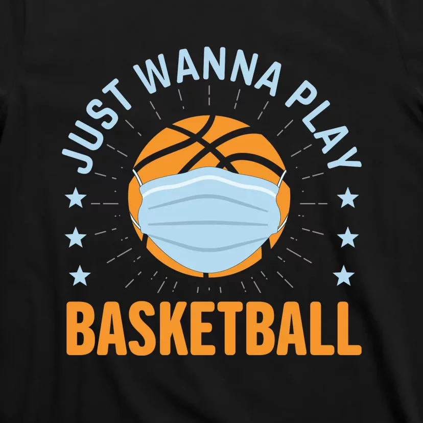 Just Wanna Play Basketball Gift Funny Sport T-Shirt