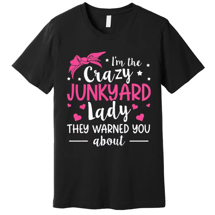 Junkyard Worker Quote For A Junkyard Lady Premium T-Shirt