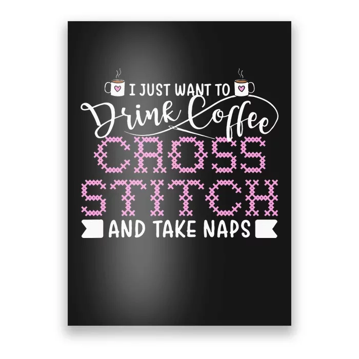 Just Want To Drink Coffee Cross Stitch Take Naps Poster