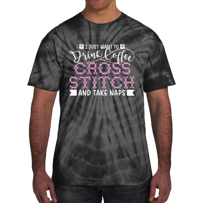 Just Want To Drink Coffee Cross Stitch Take Naps Tie-Dye T-Shirt