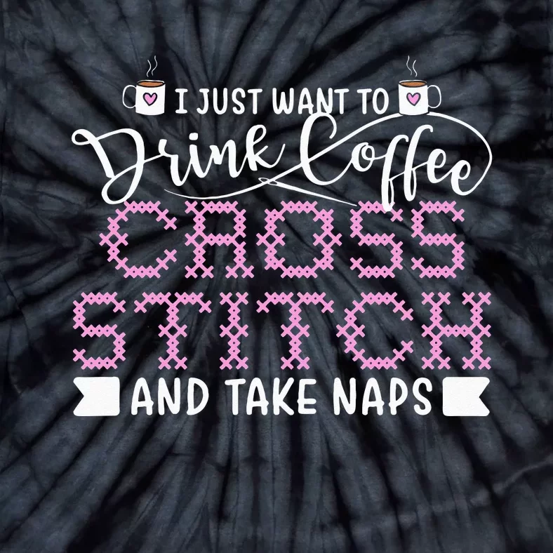 Just Want To Drink Coffee Cross Stitch Take Naps Tie-Dye T-Shirt