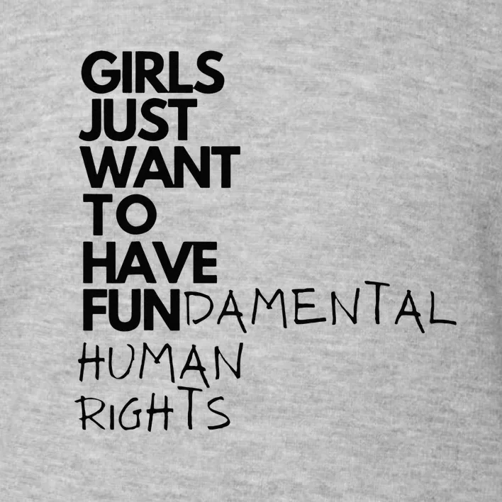 Just Want To Have Fundamental Human Rights Feminist Toddler Sweatshirt