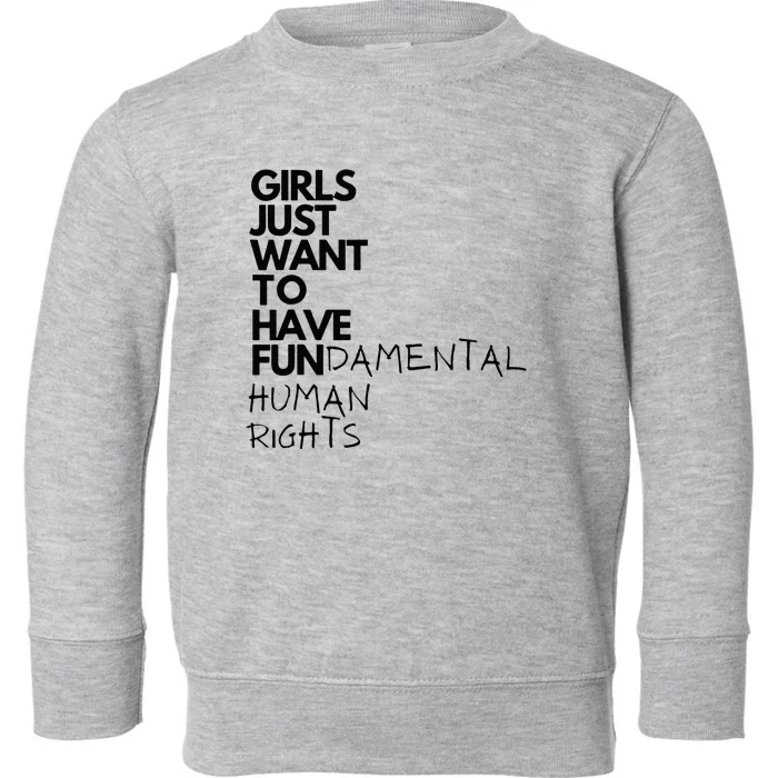 Just Want To Have Fundamental Human Rights Feminist Toddler Sweatshirt