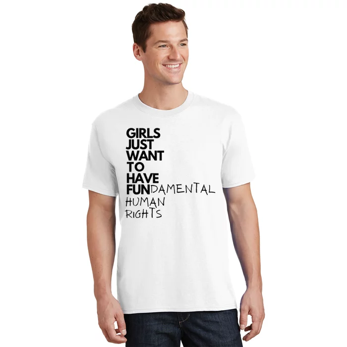 Just Want To Have Fundamental Human Rights Feminist T-Shirt