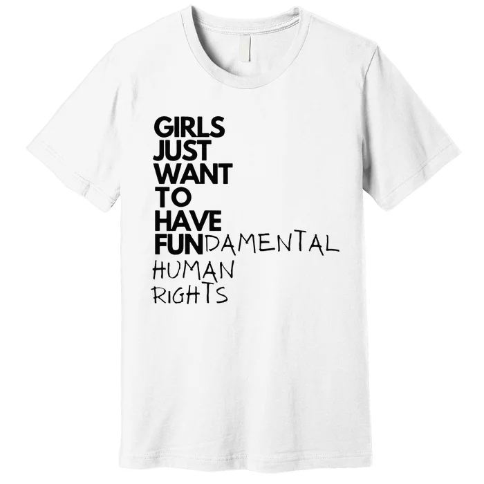 Just Want To Have Fundamental Human Rights Feminist Premium T-Shirt