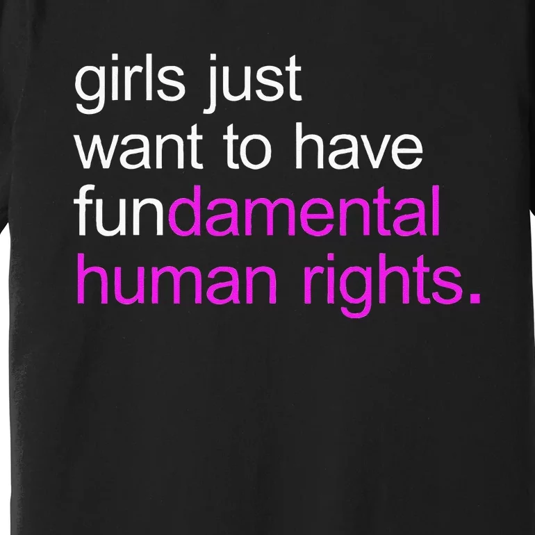 Just Want To Have Fundamental Human Rights Premium T-Shirt