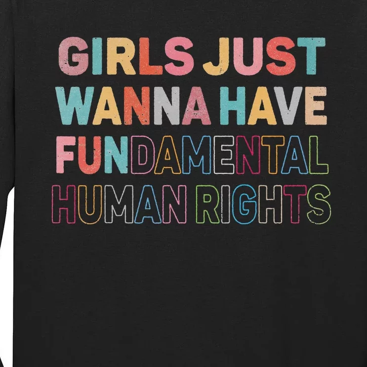 Just Want to Have Fundamental Human Rights Feminist Tall Long Sleeve T-Shirt