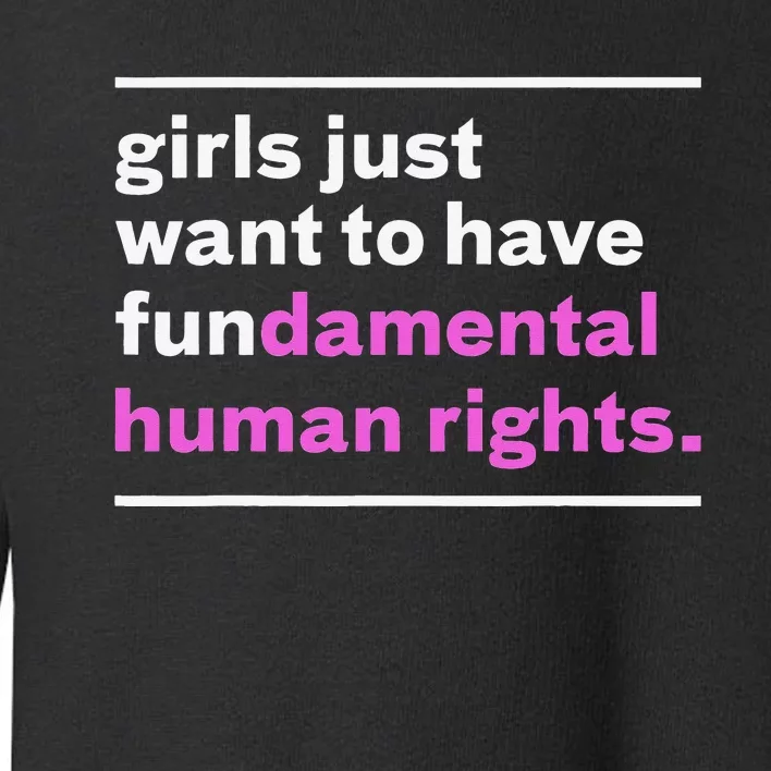 Just Want to Have Fundamental Rights Funny Toddler Sweatshirt