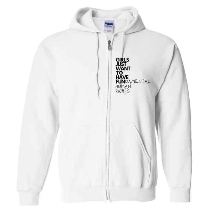 Just Want To Have Fundamental Human Rights Feminist Full Zip Hoodie