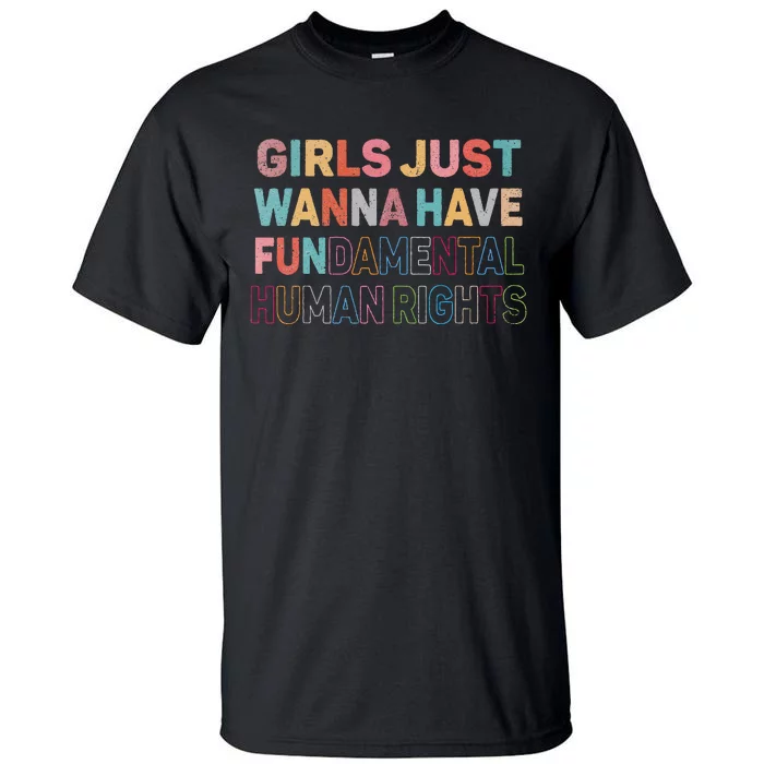 Just Want To Have Fundamental Human Rights Feminist Tall T-Shirt