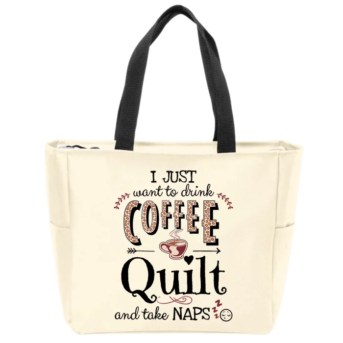 Just Want To Drink Coffee, Quilt & Take Naps | Quilter Gift Zip Tote Bag