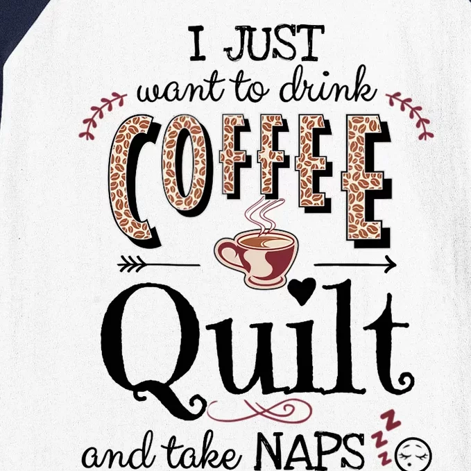 Just Want To Drink Coffee, Quilt & Take Naps | Quilter Gift Baseball Sleeve Shirt