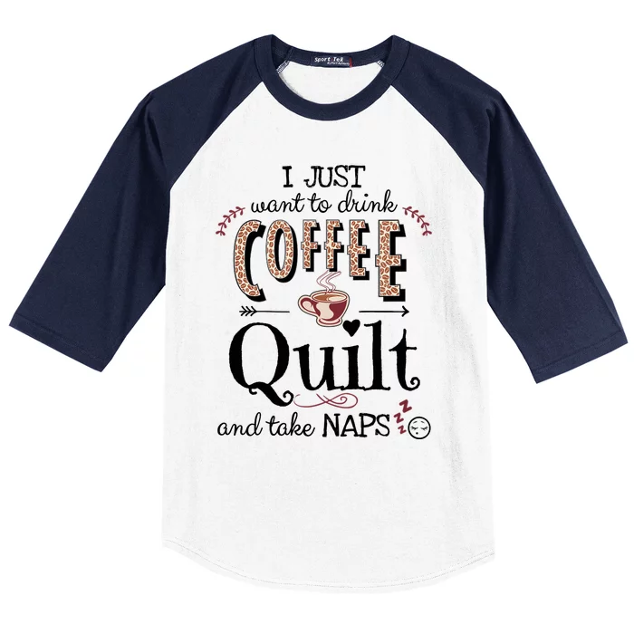 Just Want To Drink Coffee, Quilt & Take Naps | Quilter Gift Baseball Sleeve Shirt