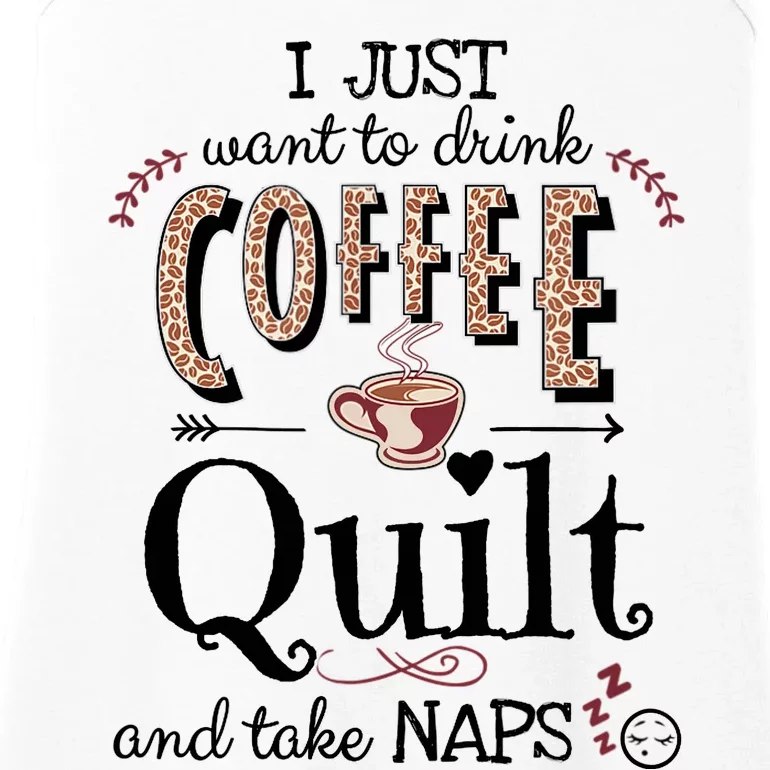 Just Want To Drink Coffee, Quilt & Take Naps | Quilter Gift Ladies Essential Tank