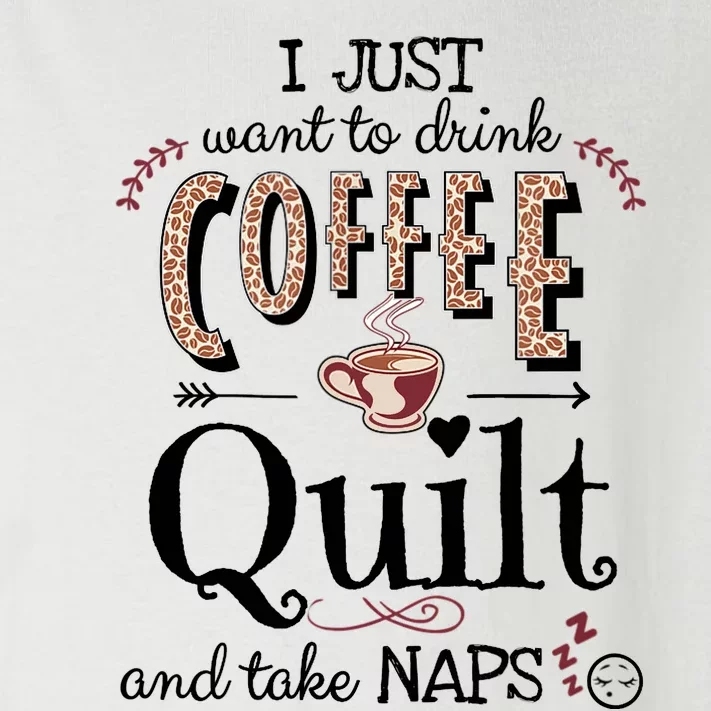 Just Want To Drink Coffee, Quilt & Take Naps | Quilter Gift Toddler Long Sleeve Shirt