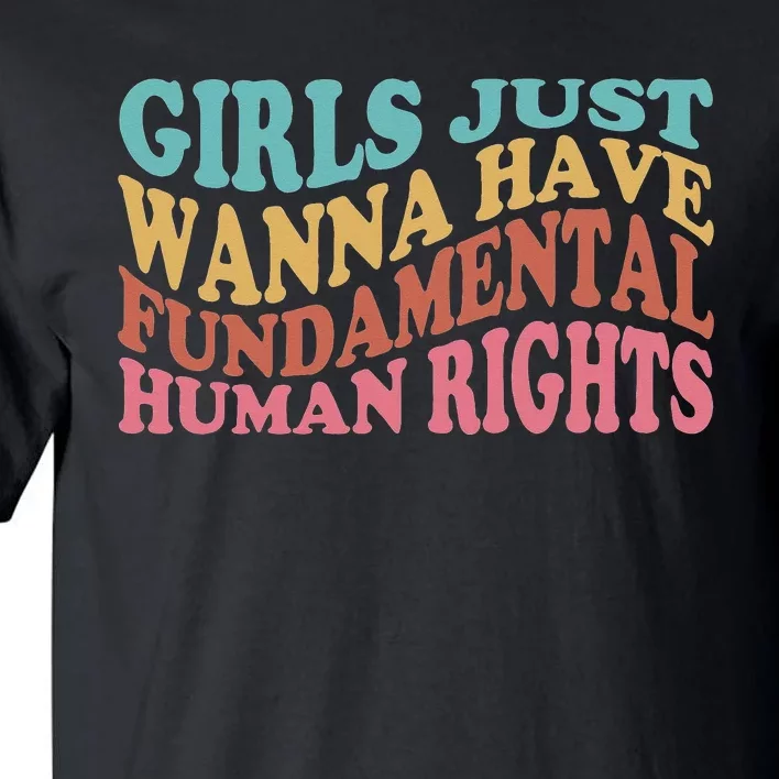 Just Want to Have Fundamental Human Rights Feminist Tall T-Shirt