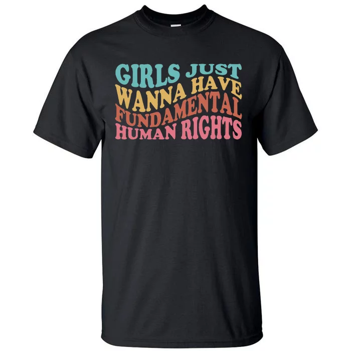 Just Want to Have Fundamental Human Rights Feminist Tall T-Shirt