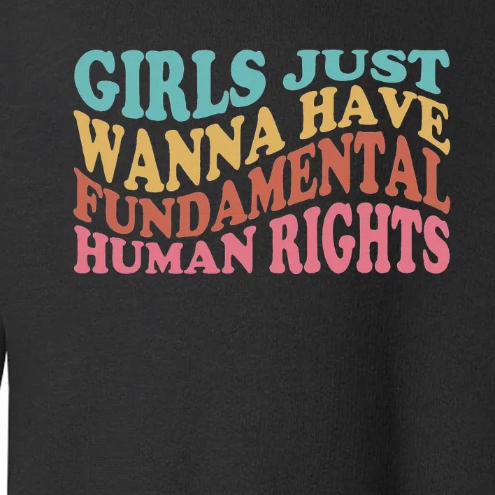 Just Want to Have Fundamental Human Rights Feminist Toddler Sweatshirt