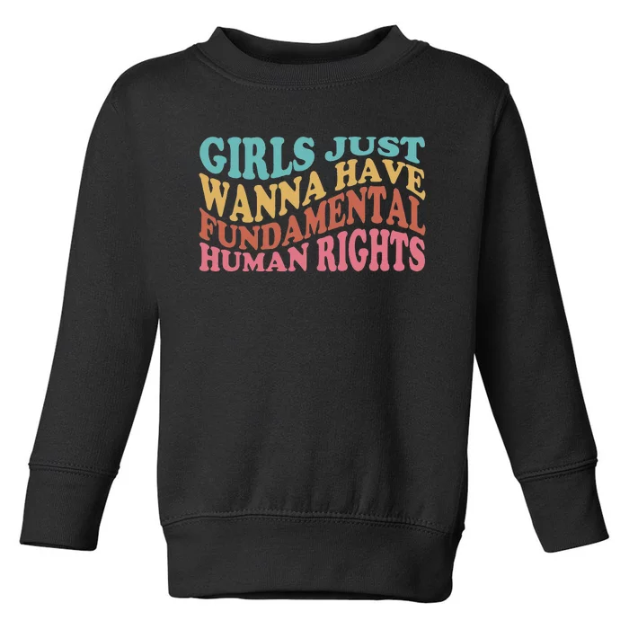 Just Want to Have Fundamental Human Rights Feminist Toddler Sweatshirt