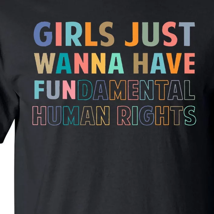 Just Want To Have Fundamental Human Rights Feminist Tall T-Shirt