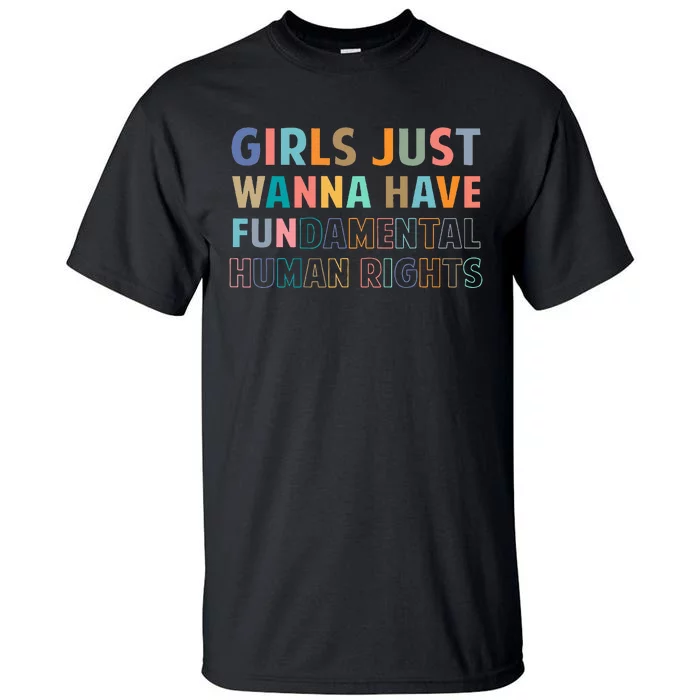 Just Want To Have Fundamental Human Rights Feminist Tall T-Shirt