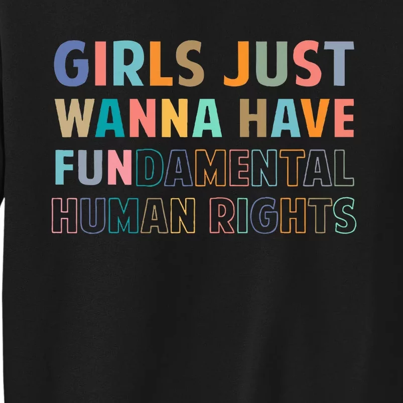 Just Want To Have Fundamental Human Rights Feminist Tall Sweatshirt