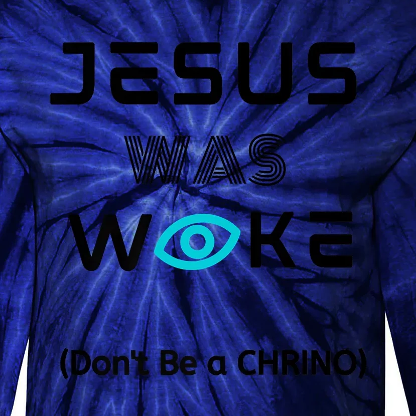 Jesus Was Woke (Don't Be A CHRINO) Tie-Dye Long Sleeve Shirt