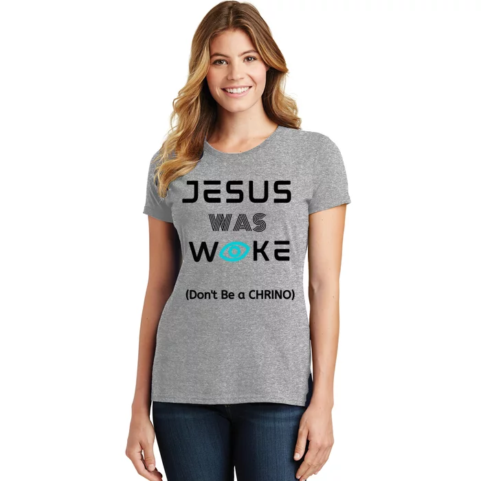 Jesus Was Woke (Don't Be A CHRINO) Women's T-Shirt | TeeShirtPalace