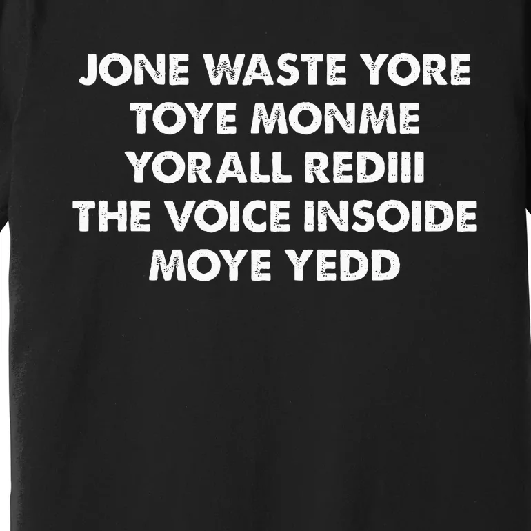 JONE WASTE YORE TOYE MONME YORALL REDIII THE VOICE Premium T-Shirt