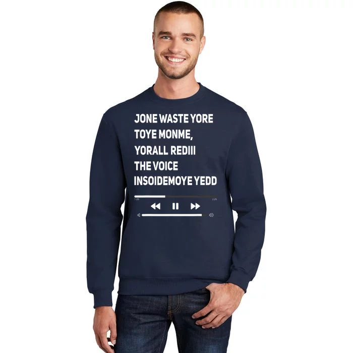 Jone Waste Yore Toye Monme Yorall Rediii The Voice Funny Tall Sweatshirt