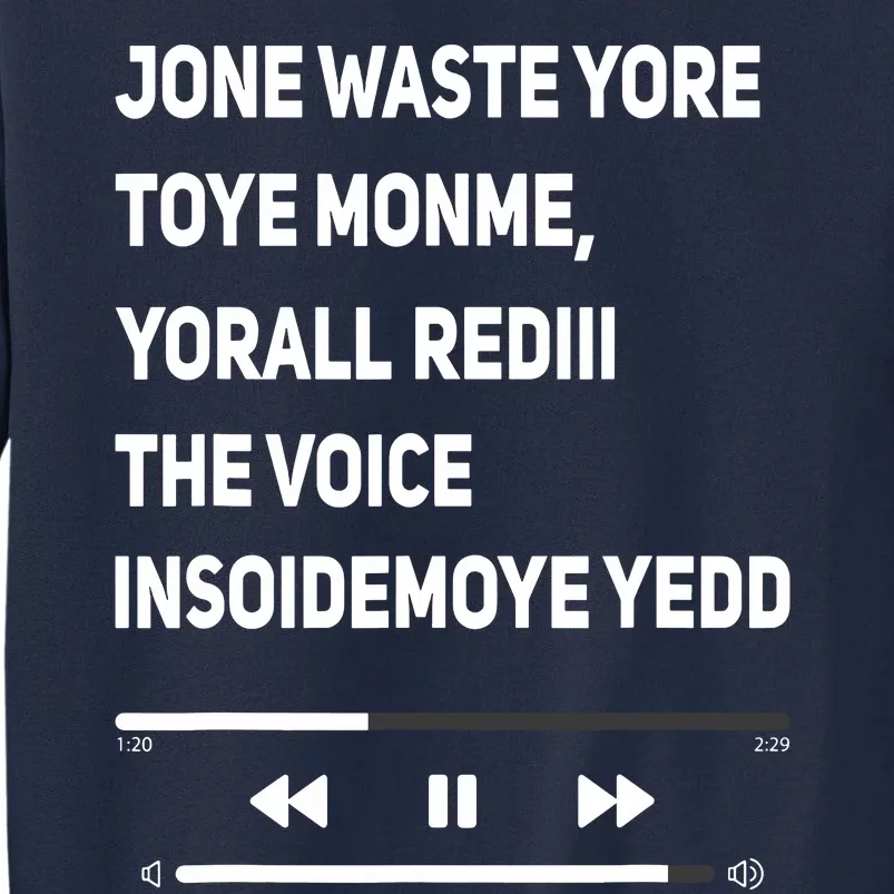 Jone Waste Yore Toye Monme Yorall Rediii The Voice Funny Tall Sweatshirt