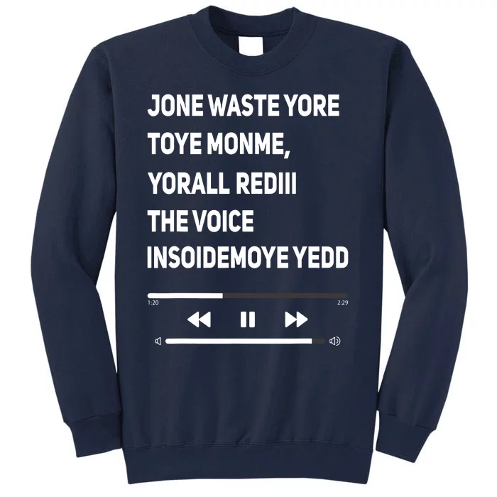 Jone Waste Yore Toye Monme Yorall Rediii The Voice Funny Tall Sweatshirt