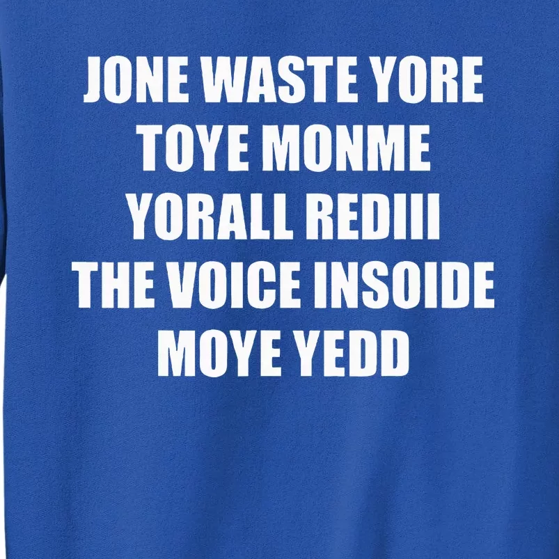 Jone Waste Yore Toye TOYE MONME YORALL REDIII Funny Tall Sweatshirt