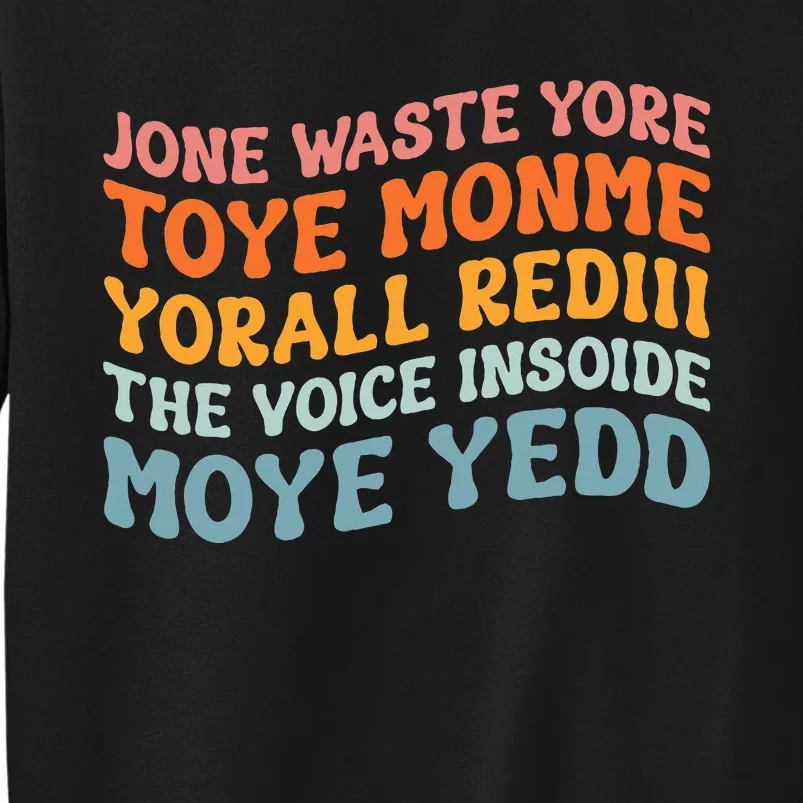 J.one Waste Yore Toye TOYE MONME YORALL REDIII Funny Tall Sweatshirt