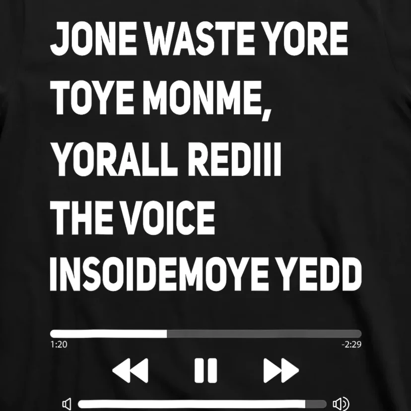 Jone Waste Yore Toye Monme Yorall Rediii The Voice Funny T-Shirt