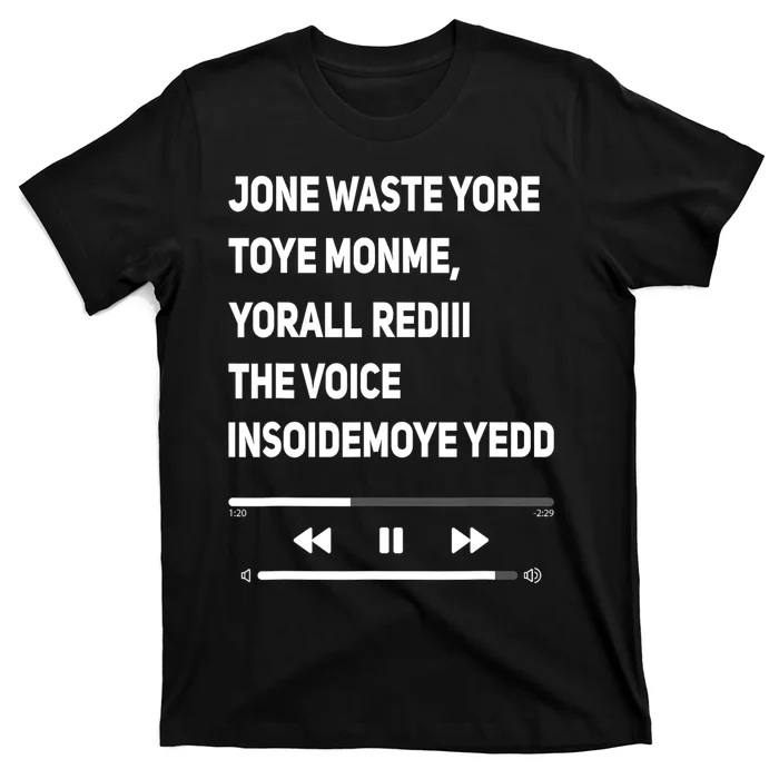 Jone Waste Yore Toye Monme Yorall Rediii The Voice Funny T-Shirt