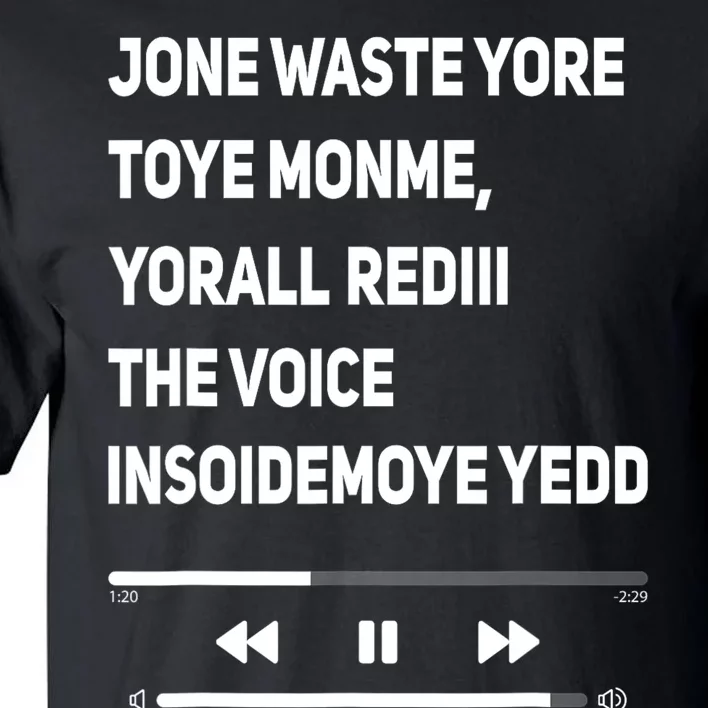 Jone Waste Yore Toye Monme Yorall Rediii The Voice Funny Tall T-Shirt