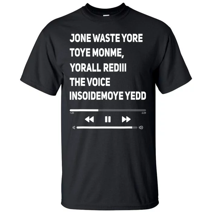 Jone Waste Yore Toye Monme Yorall Rediii The Voice Funny Tall T-Shirt