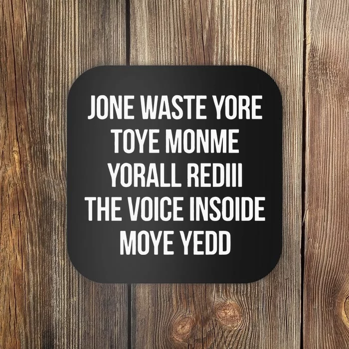 Jone Waste Yore Toye Monme Yorall Red The Voice Insoide Moye Yedd Coaster