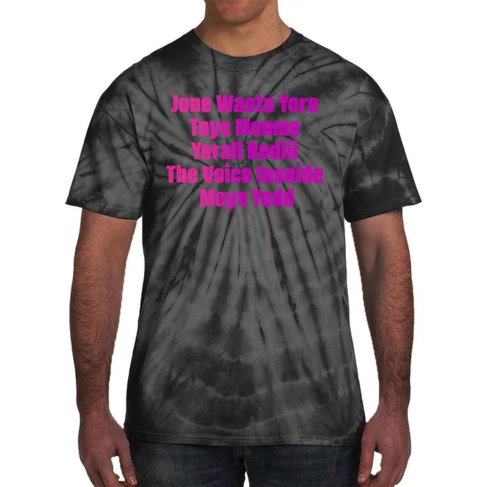 Jone Waste Yore Toye Monme Yorall Rediii The Voice Insoide Moye Yedd Tie-Dye T-Shirt