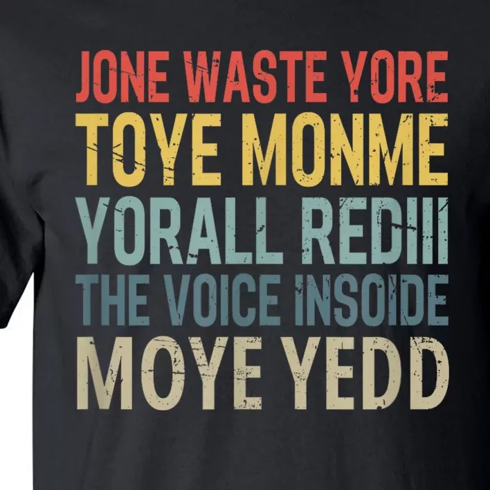 Jone Waste Yore Toye Monme Yorall Rediii The Voice Insoide Tall T-Shirt