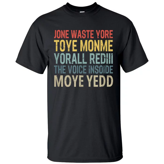 Jone Waste Yore Toye Monme Yorall Rediii The Voice Insoide Tall T-Shirt