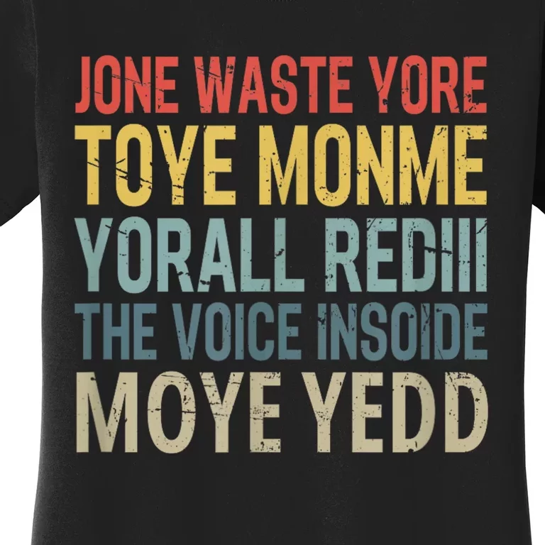 Jone Waste Yore Toye Monme Yorall Rediii The Voice Insoide Women's T-Shirt