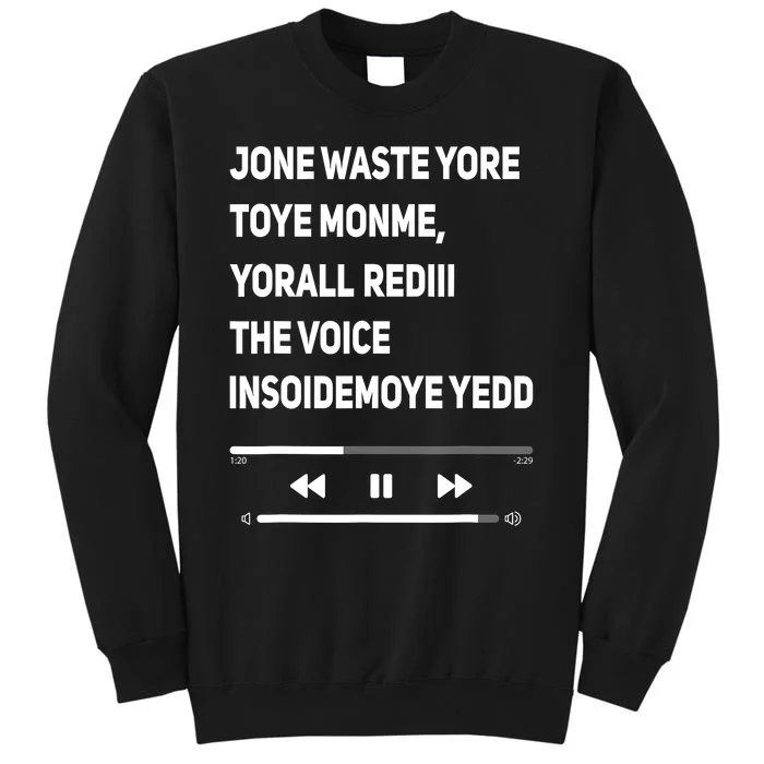 Jone Waste Yore Toye Monme Yorall Rediii The Voice Funny Tall Sweatshirt