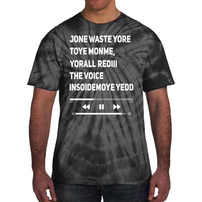 Jone Waste Yore Toye Monme Yorall Rediii The Voice Funny Tie-Dye T-Shirt