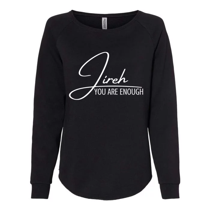 Jireh You Are Enough Christian Music Inspiration God Gift Womens California Wash Sweatshirt