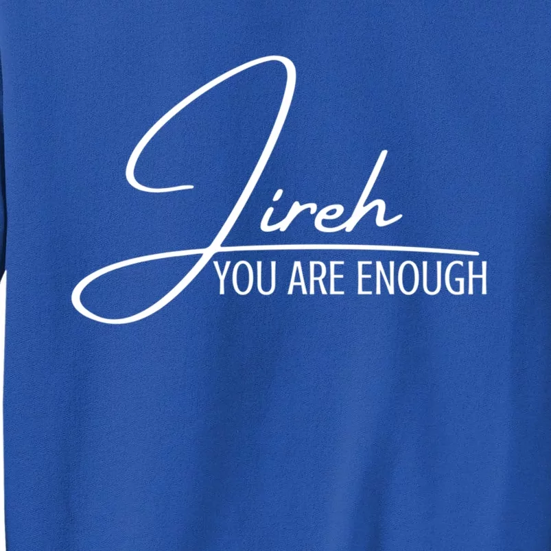 Jireh You Are Enough Christian Music Inspiration God Gift Sweatshirt